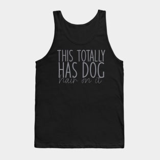 This Totally Has Dog Hair On It , Funny Dog Lovers Tank Top